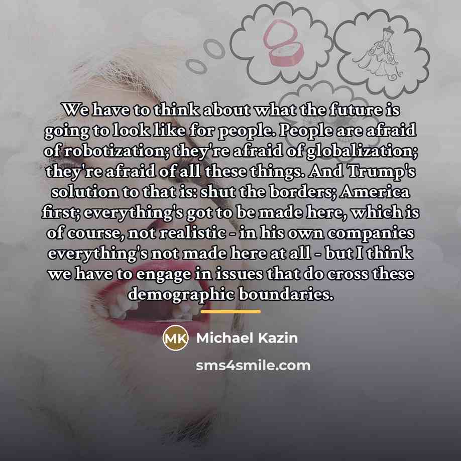 “We have to think about what the future is going…” quote by Michael Kazin