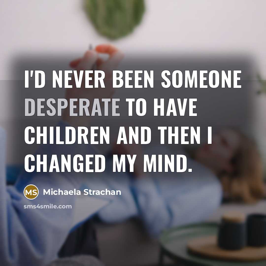 “I'd never been someone desperate to have children and then…” quote by Michaela Strachan