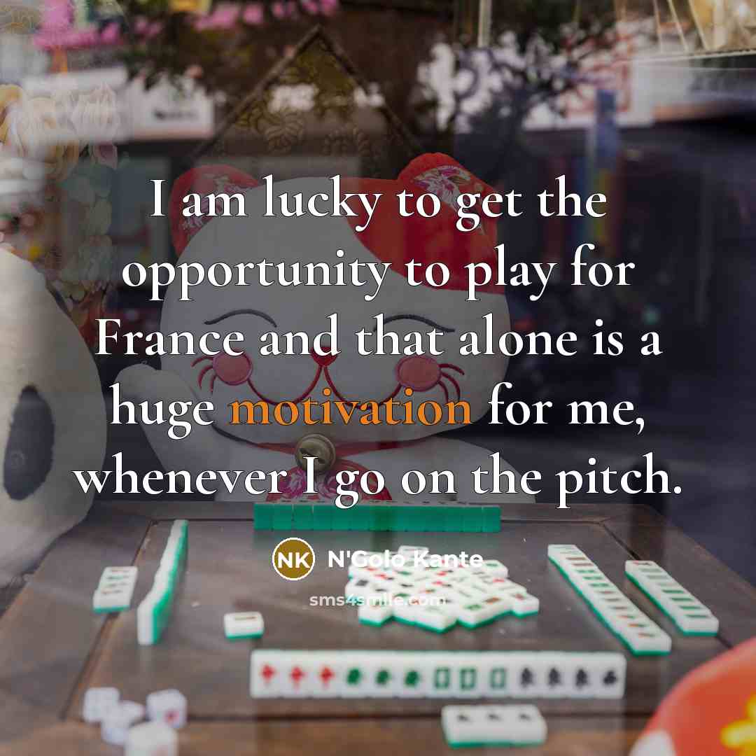 “I am lucky to get the ­opportunity to play for…” quote by N'Golo Kante