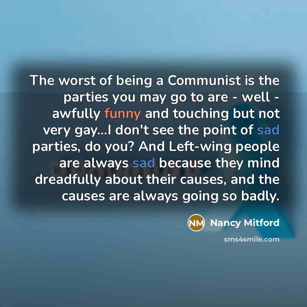 “The worst of being a Communist is the parties you…” quote by Nancy Mitford