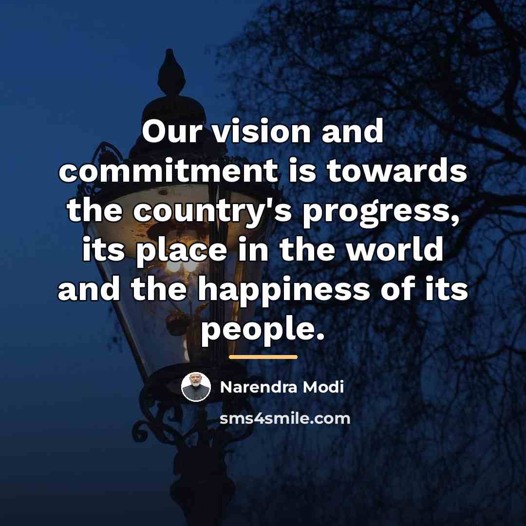 “Our vision and commitment is towards the country's progress, its…” quote by Narendra Modi