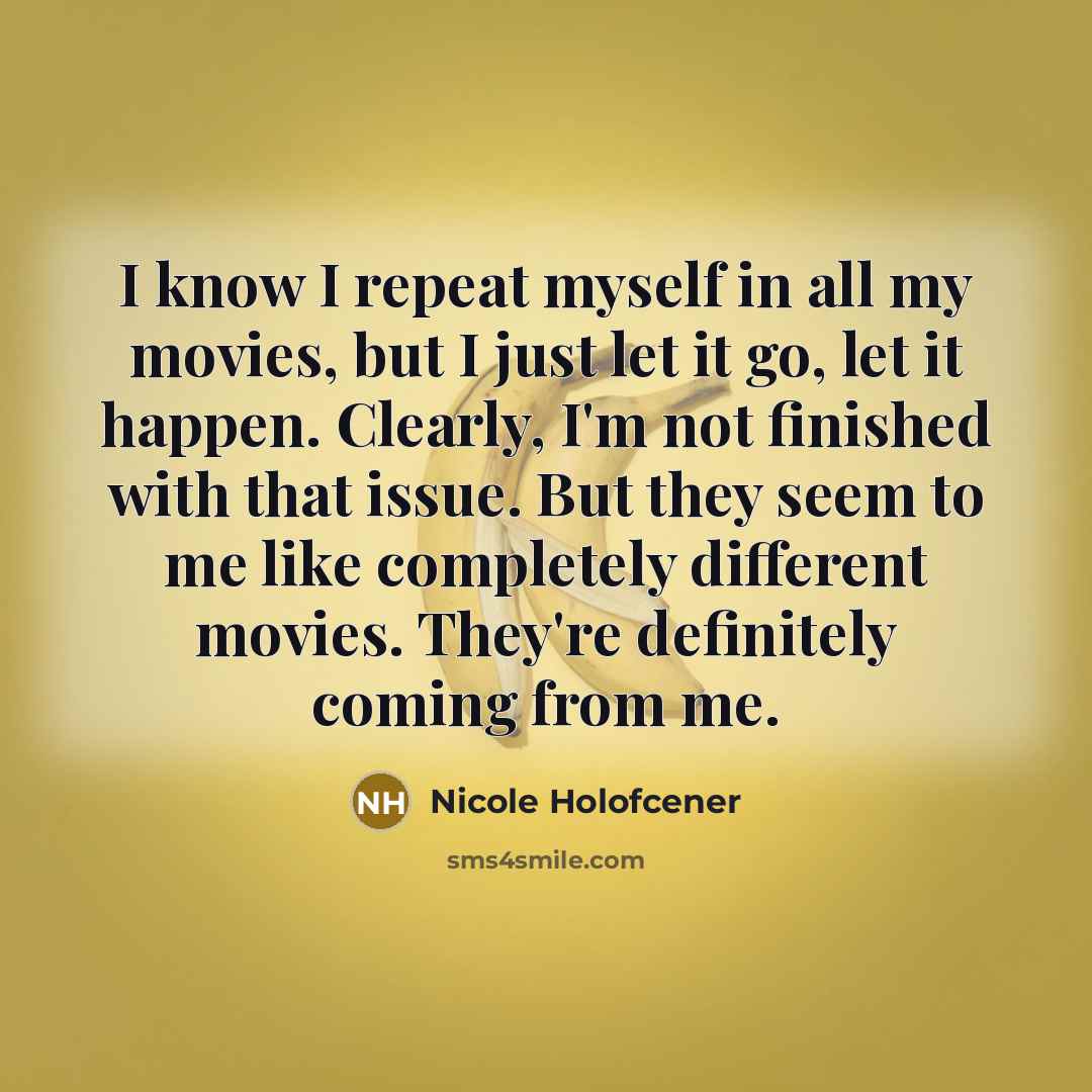 “I know I repeat myself in all my movies, but…” quote by Nicole Holofcener
