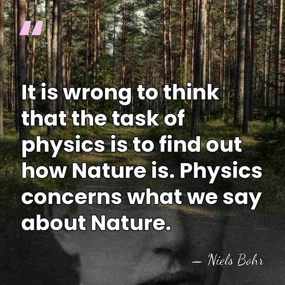 It is wrong to think that the task of physics is to&hellip; - Niels Bohr