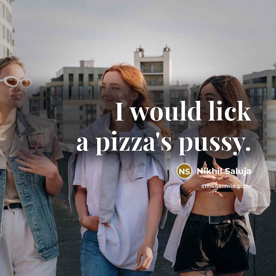 “I would lick a pizza's pussy.…” quote by Nikhil Saluja
