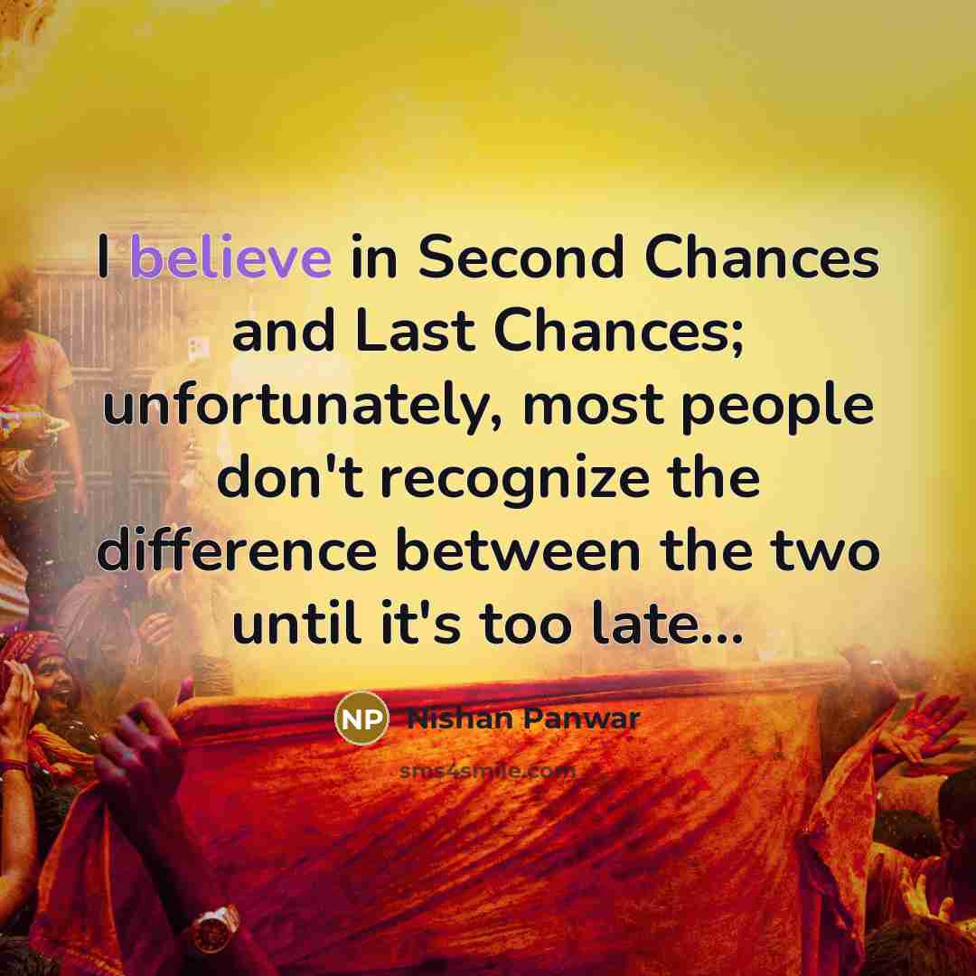 “I believe in Second Chances and Last Chances; unfortunately, most…” quote by Nishan Panwar