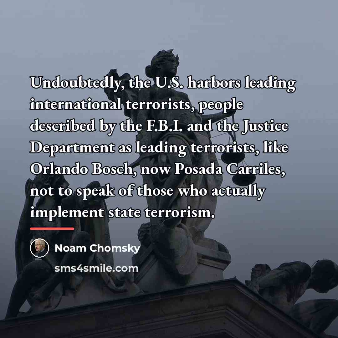 “Undoubtedly, the U.S. harbors leading international terrorists, people described by…” quote by Noam Chomsky