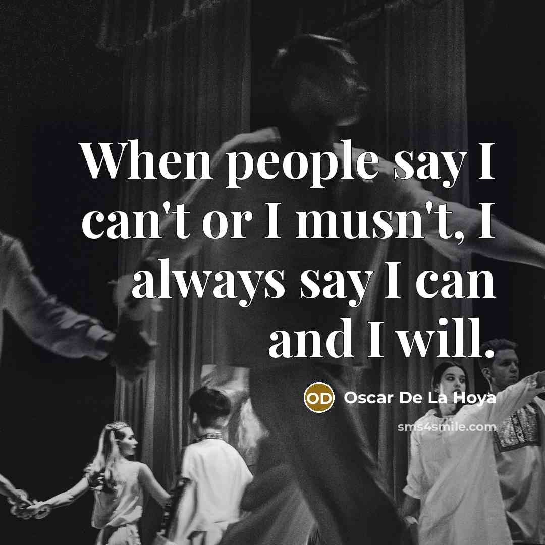 “When people say I can't or I musn't, I always…” quote by Oscar De La Hoya