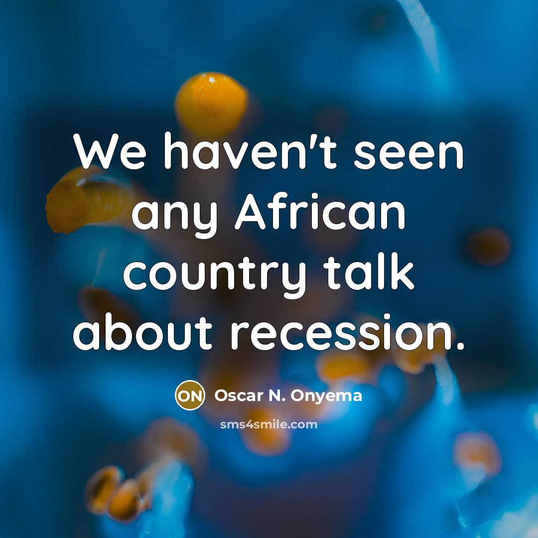 “We haven't seen any African country talk about recession.…” quote by Oscar N. Onyema