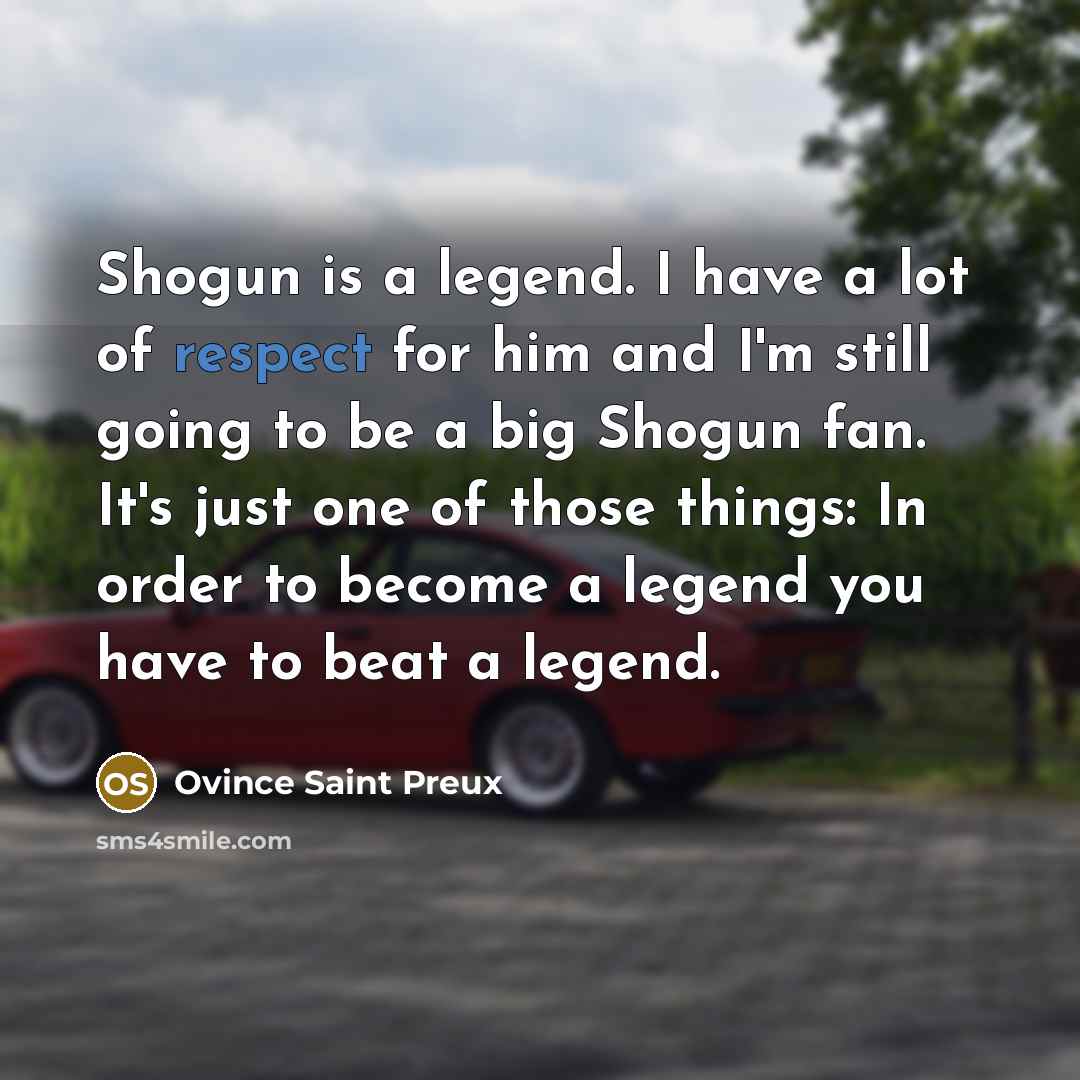 “Shogun is a legend. I have a lot of respect…” quote by Ovince Saint Preux