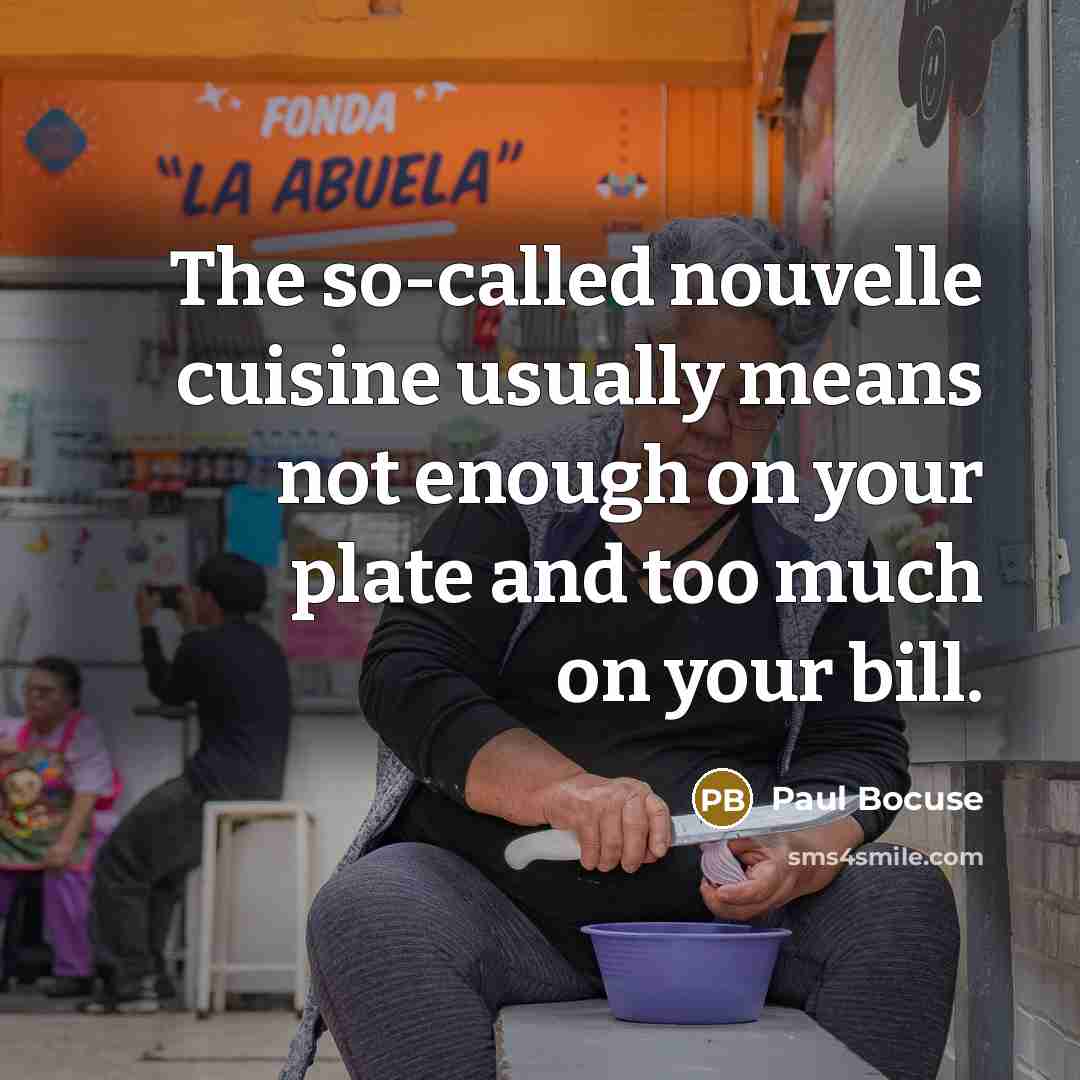 “The so-called nouvelle cuisine usually means not enough on your…” quote by Paul Bocuse