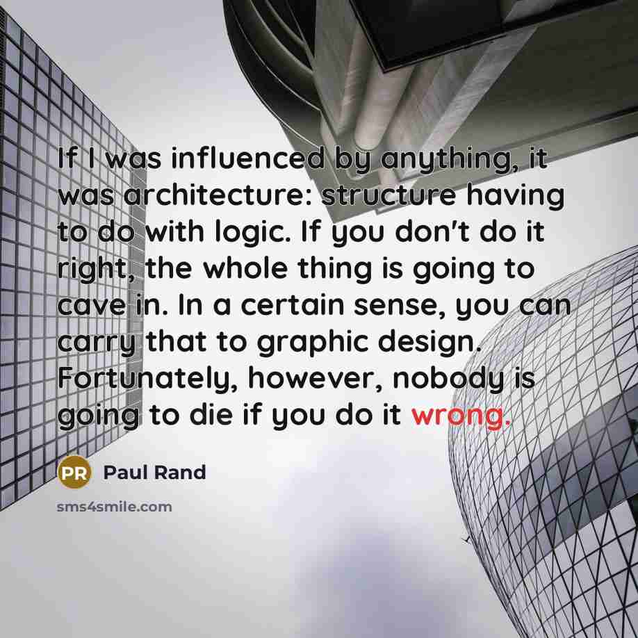 “If I was influenced by anything, it was architecture: structure…” quote by Paul Rand