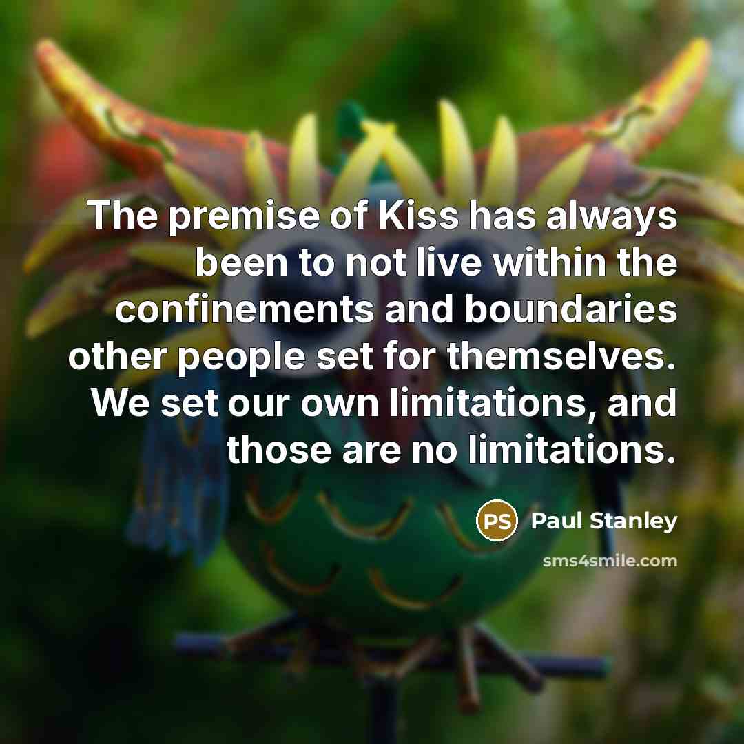 “The premise of Kiss has always been to not live…” quote by Paul Stanley