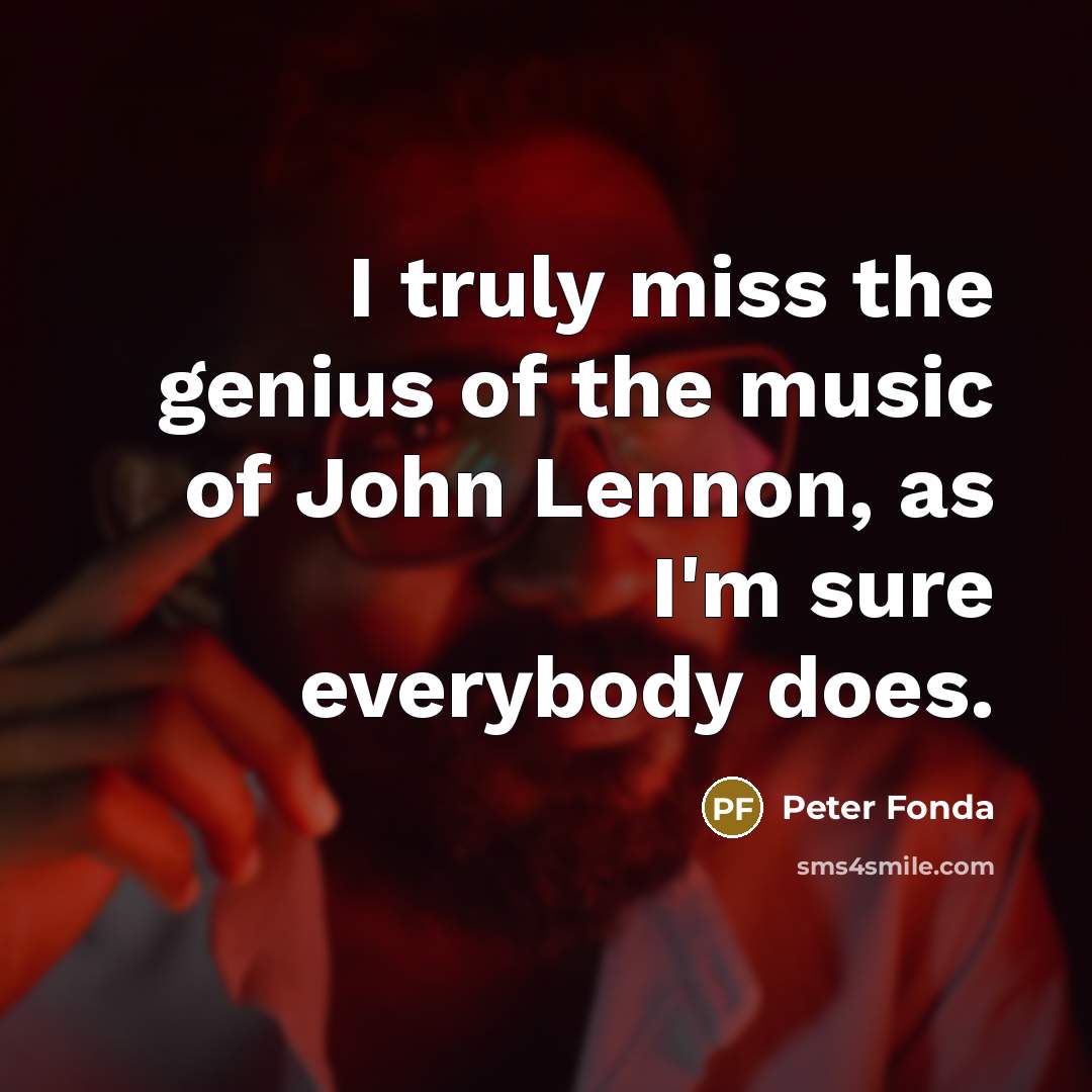 “I truly miss the genius of the music of John…” quote by Peter Fonda