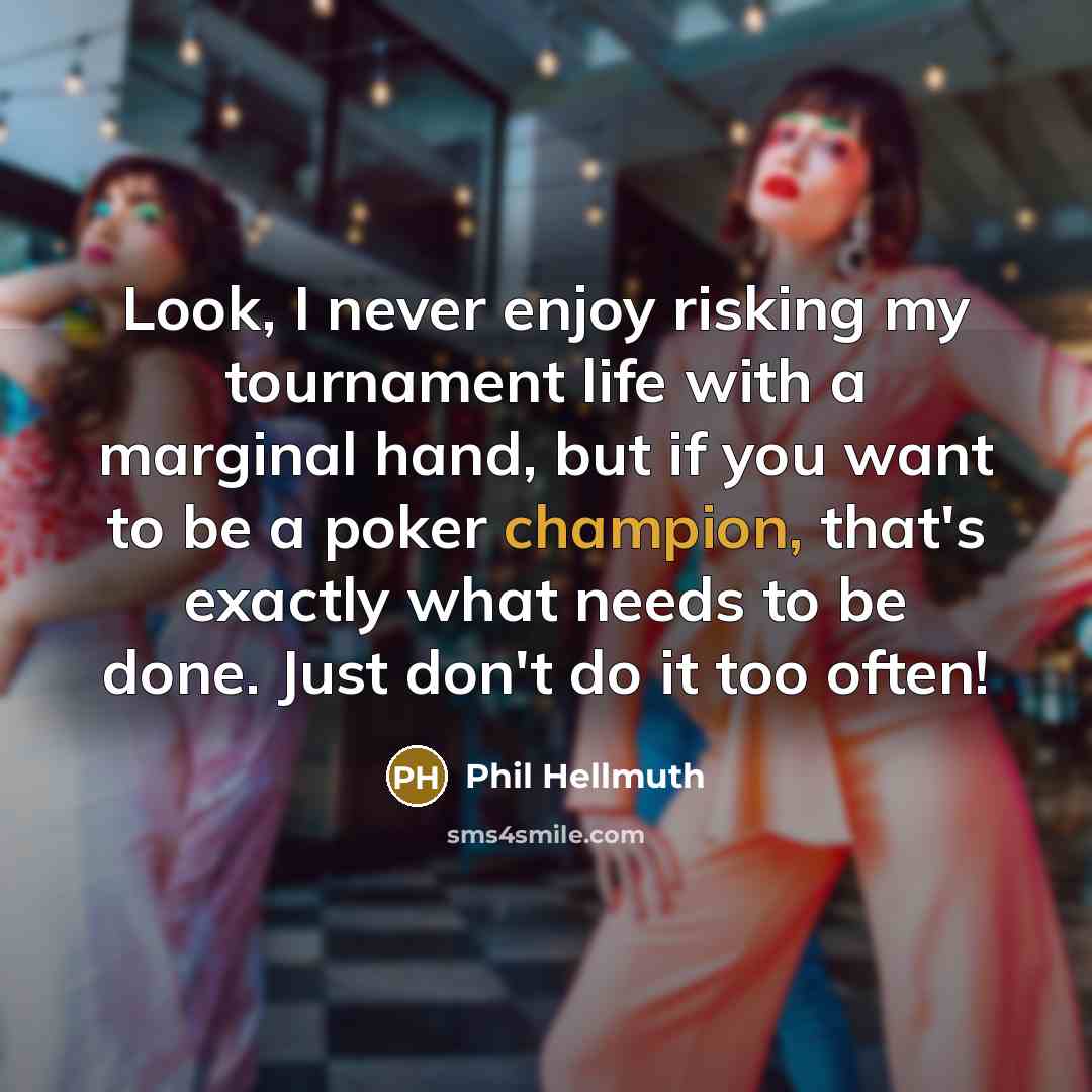 “Look, I never enjoy risking my tournament life with a…” quote by Phil Hellmuth