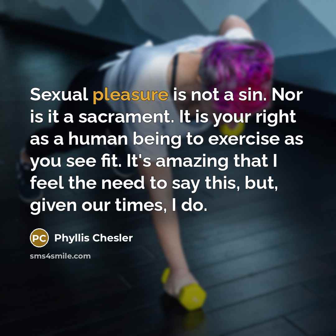 “Sexual pleasure is not a sin. Nor is it a…” quote by Phyllis Chesler