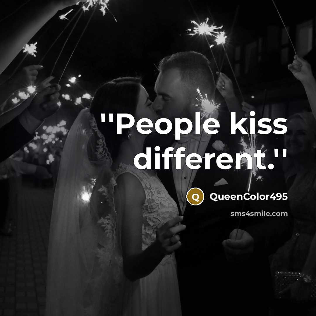 “''People kiss different.''” quote by QueenColor495