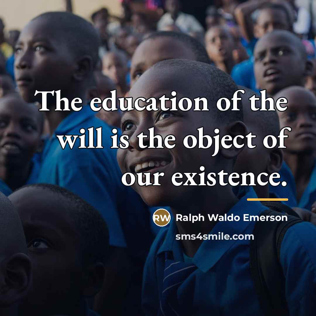“The education of the will is the object of our…” quote by Ralph Waldo Emerson