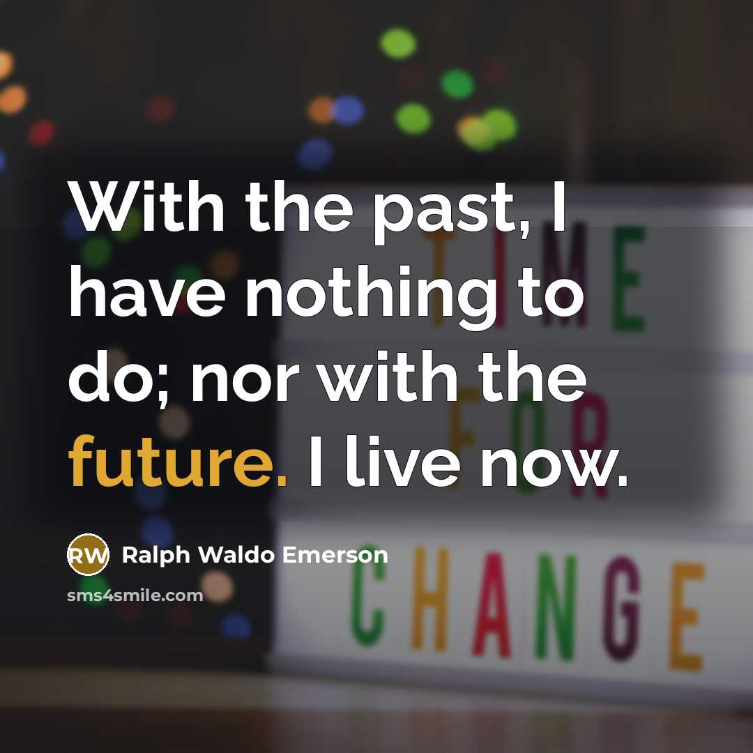 “With the past, I have nothing to do; nor with…” quote by Ralph Waldo Emerson