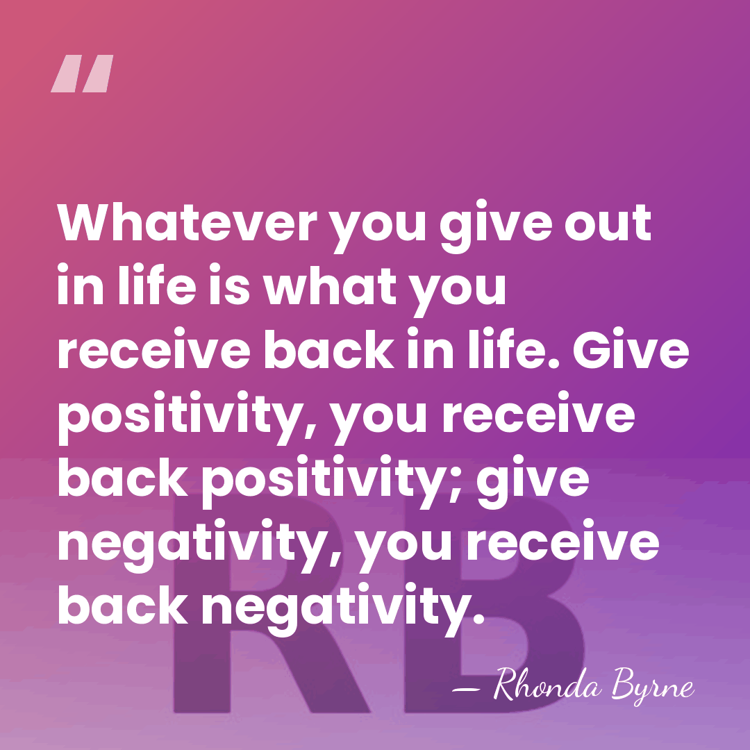 Whatever you give out in life is what you receive back in&hellip; - Rhonda Byrne