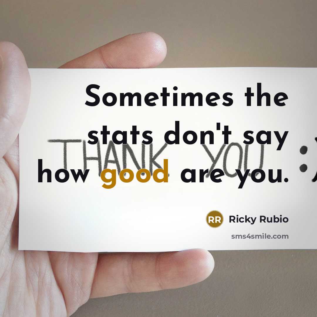 “Sometimes the stats don't say how good are you.…” quote by Ricky Rubio