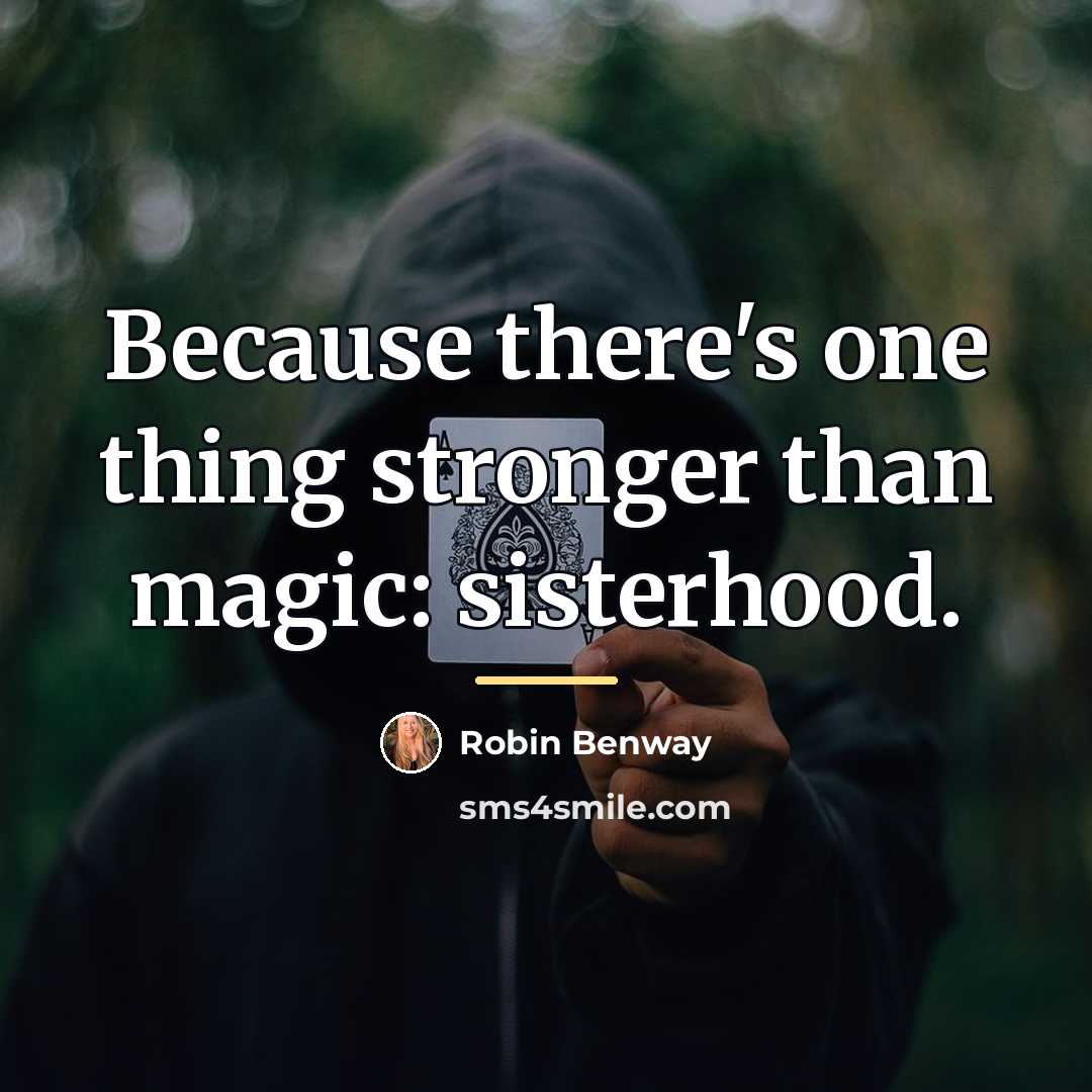 “Because there's one thing stronger than magic: sisterhood.…” quote by Robin Benway