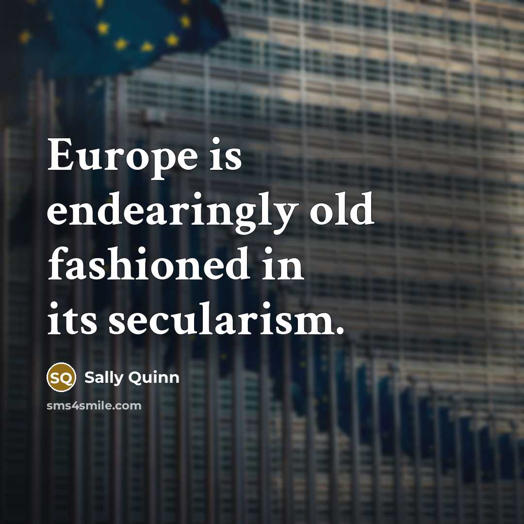 “Europe is endearingly old fashioned in its secularism.…” quote by Sally Quinn