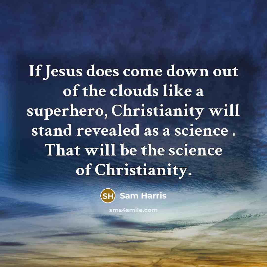 “If Jesus does come down out of the clouds like…” quote by Sam Harris