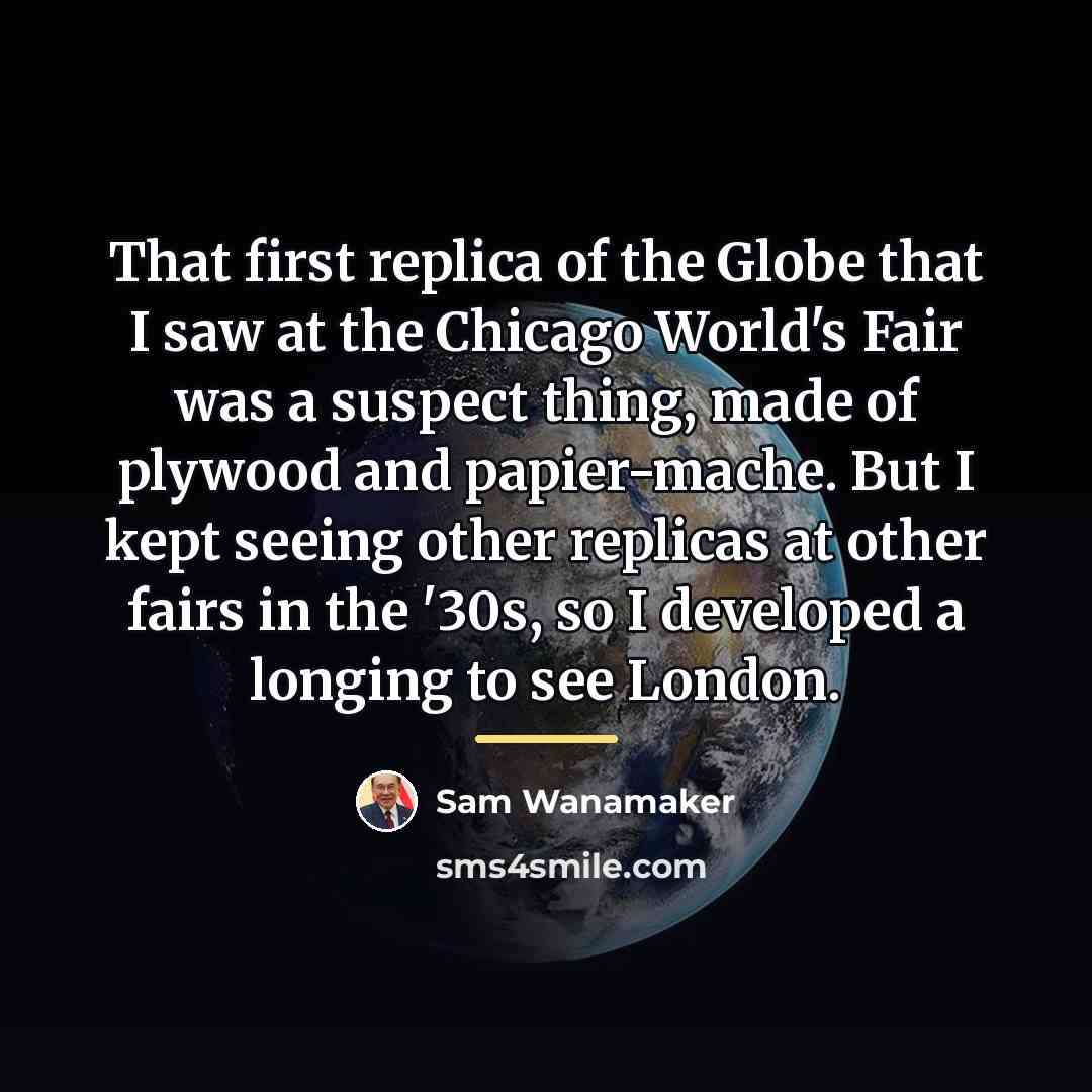 “That first replica of the Globe that I saw at…” quote by Sam Wanamaker