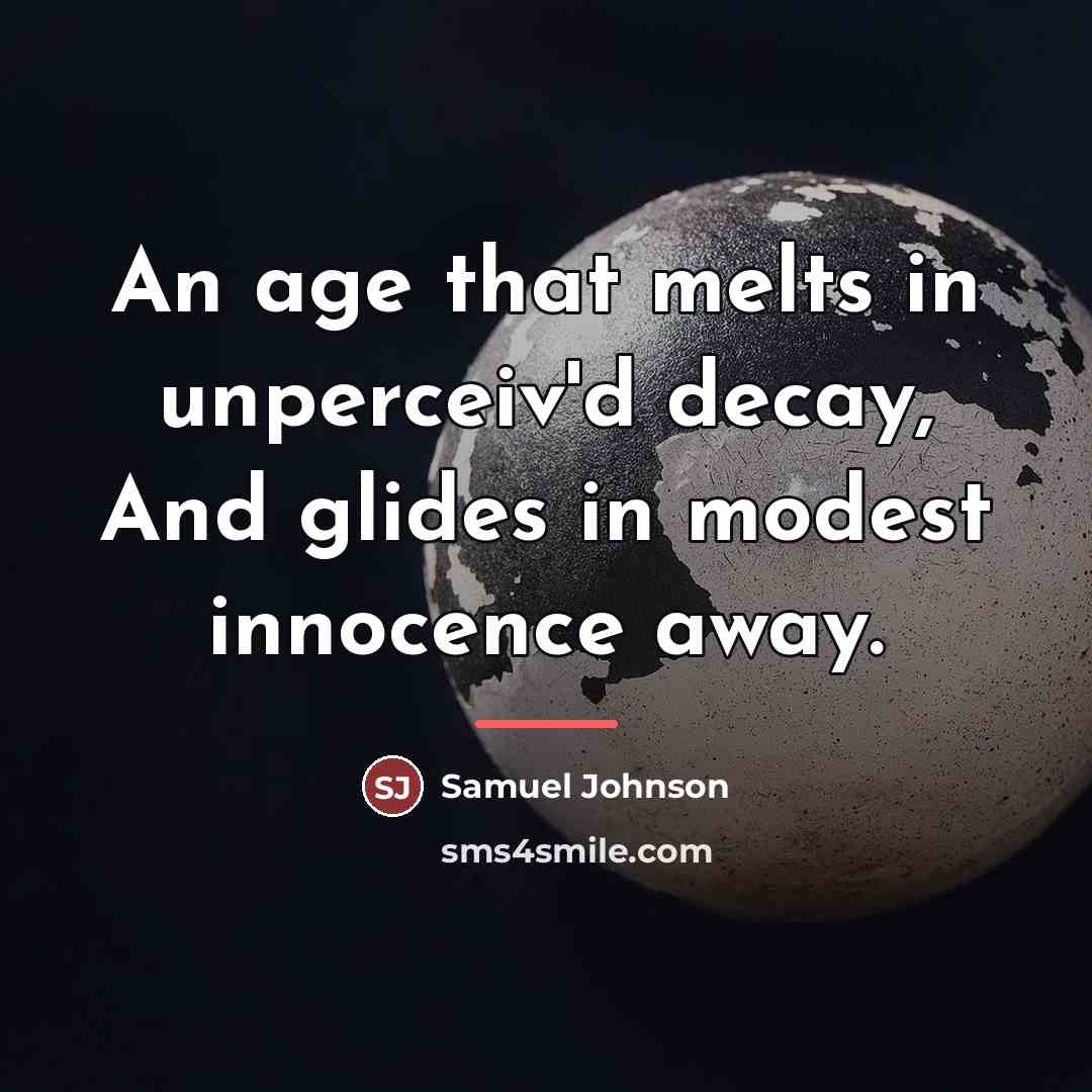 “An age that melts in unperceiv'd decay, And glides in…” quote by Samuel Johnson