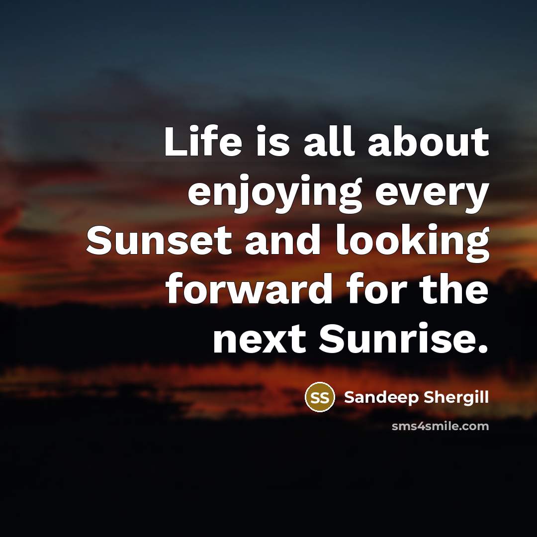 “Life is all about enjoying every Sunset and looking forward…” quote by Sandeep Shergill
