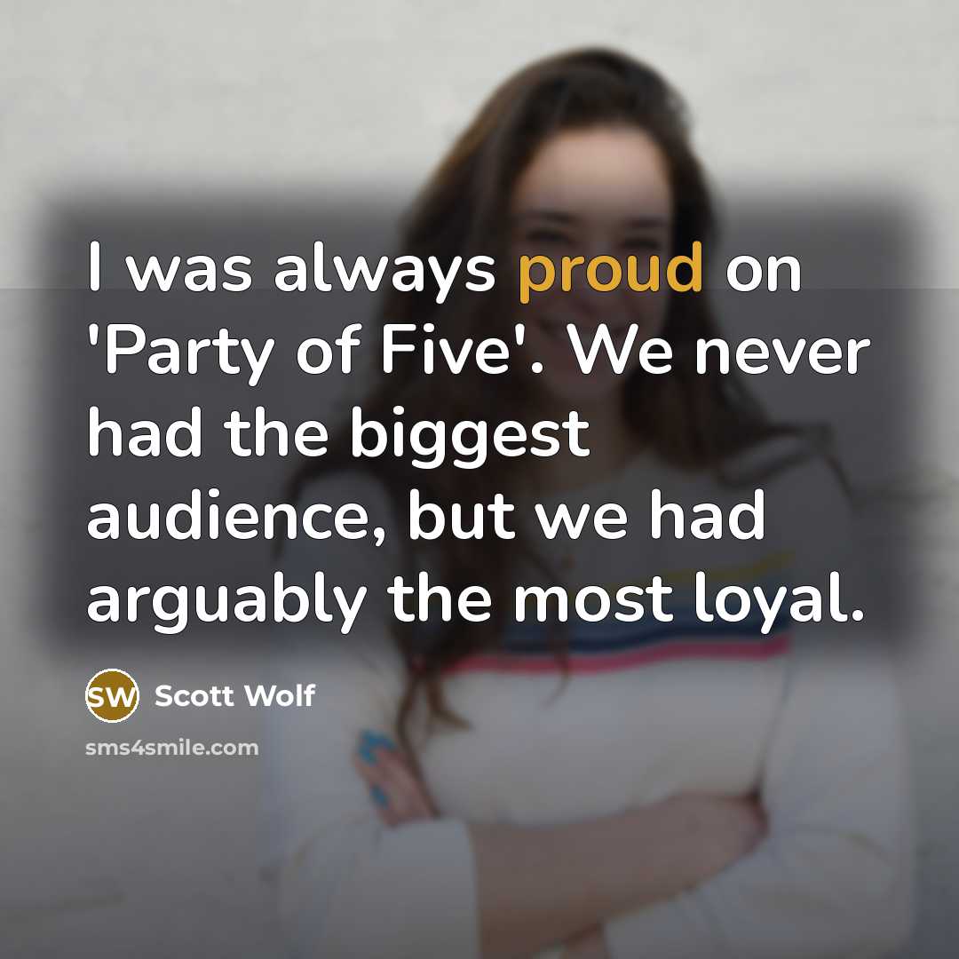 “I was always proud on 'Party of Five'. We never…” quote by Scott Wolf