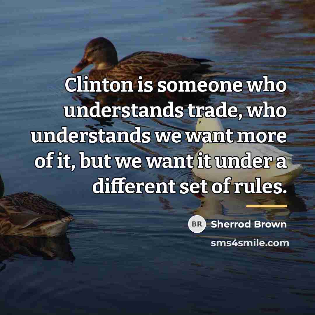 “Clinton is someone who understands trade, who understands we want…” quote by Sherrod Brown