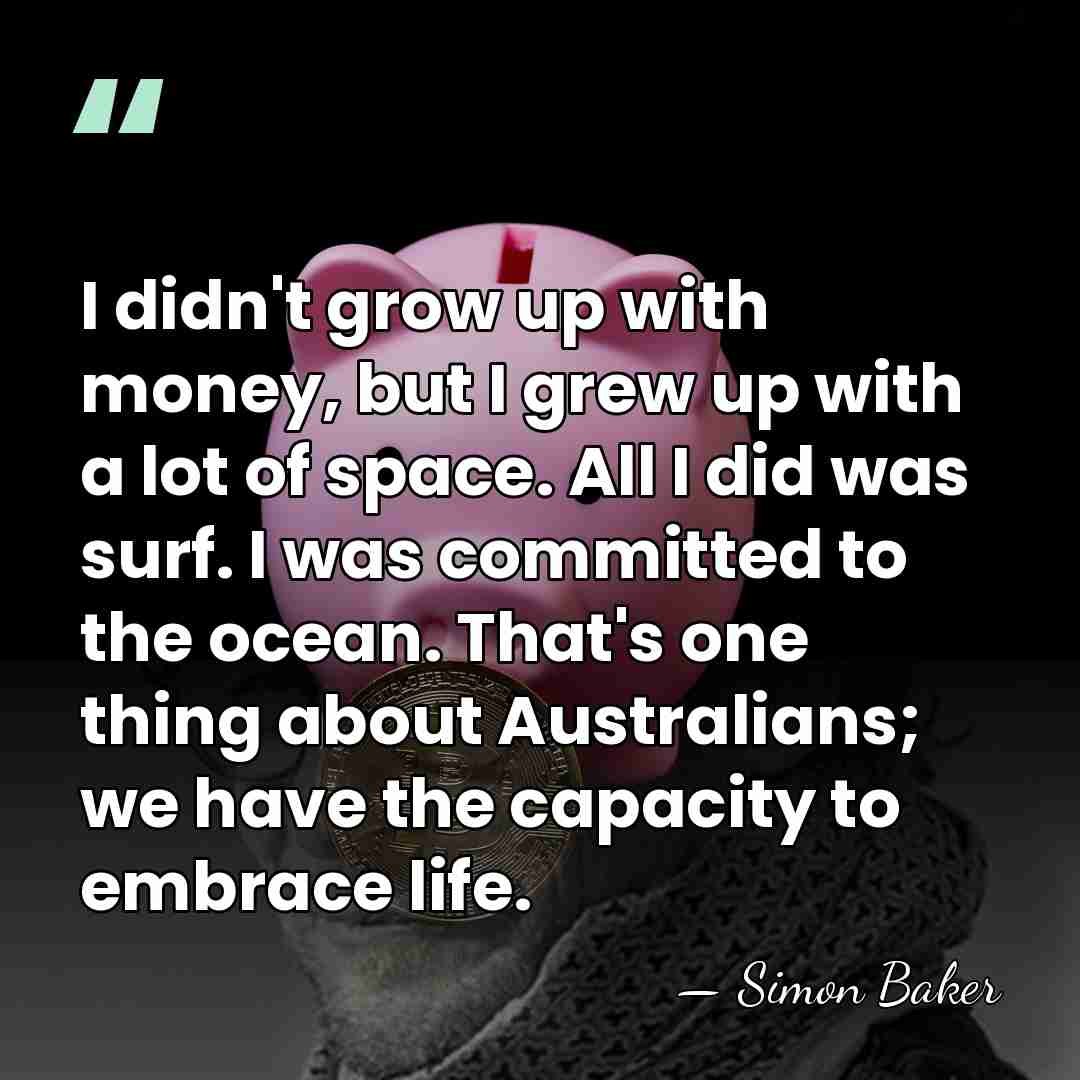 I didn't grow up with money, but I grew up with a&hellip; - Simon Baker