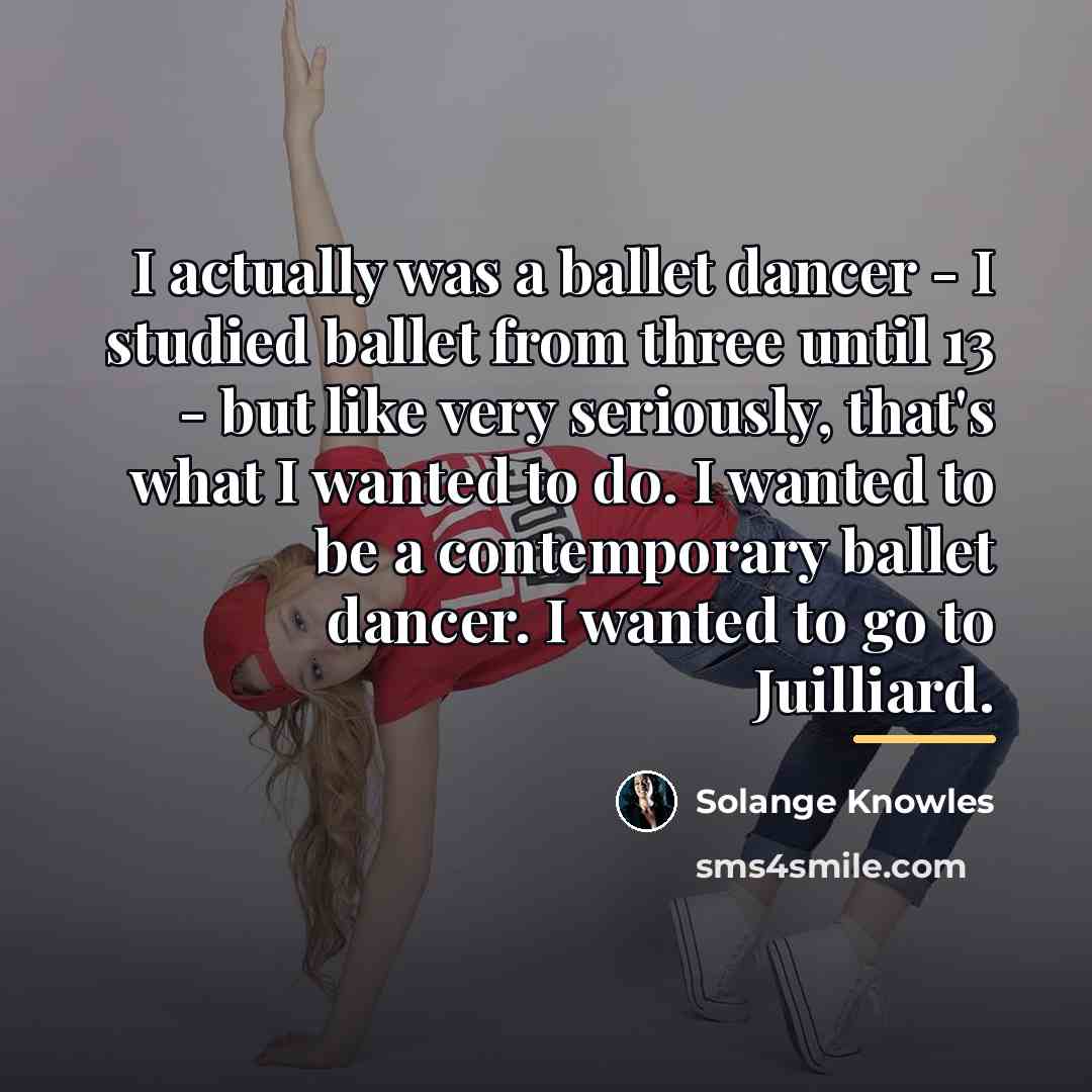 “I actually was a ballet dancer - I studied ballet…” quote by Solange Knowles