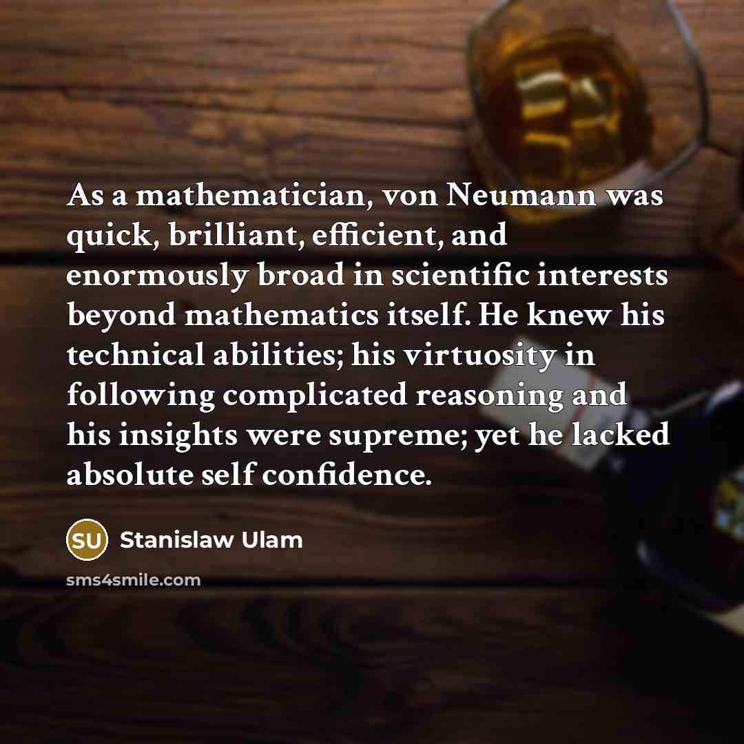 “As a mathematician, von Neumann was quick, brilliant, efficient, and…” quote by Stanislaw Ulam