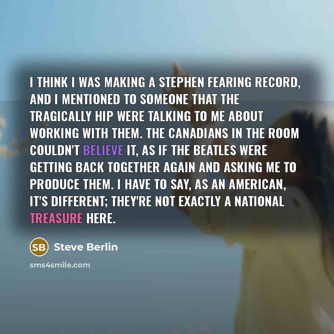 “I think I was making a Stephen Fearing record, and…” quote by Steve Berlin