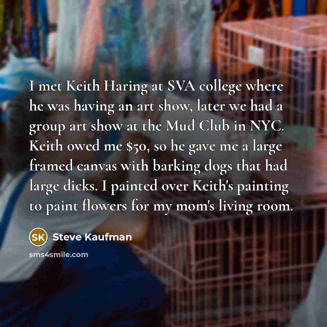 “I met Keith Haring at SVA college where he was…” quote by Steve Kaufman