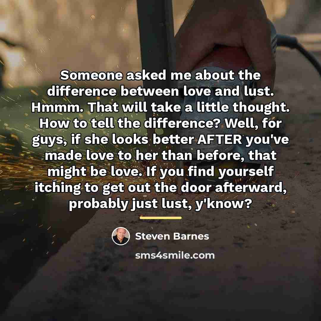 “Someone asked me about the difference between love and lust.…” quote by Steven Barnes