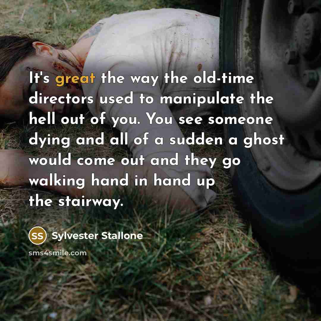 “It's great the way the old-time directors used to manipulate…” quote by Sylvester Stallone