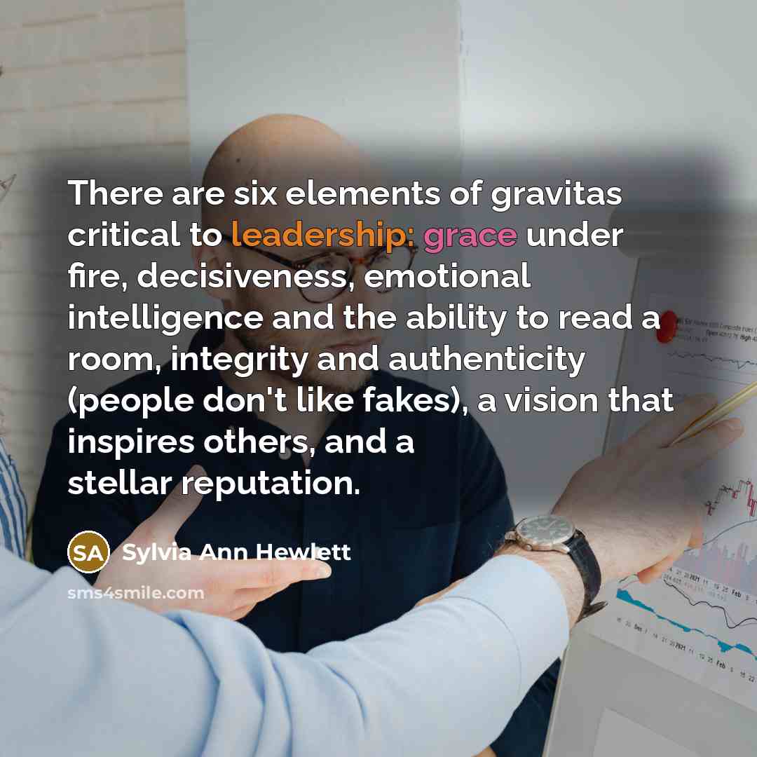 “There are six elements of gravitas critical to leadership: grace…” quote by Sylvia Ann Hewlett