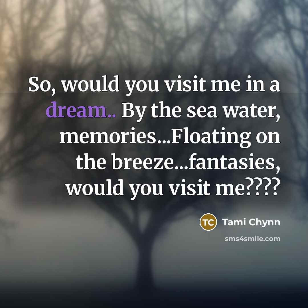 “So, would you visit me in a dream.. By the…” quote by Tami Chynn