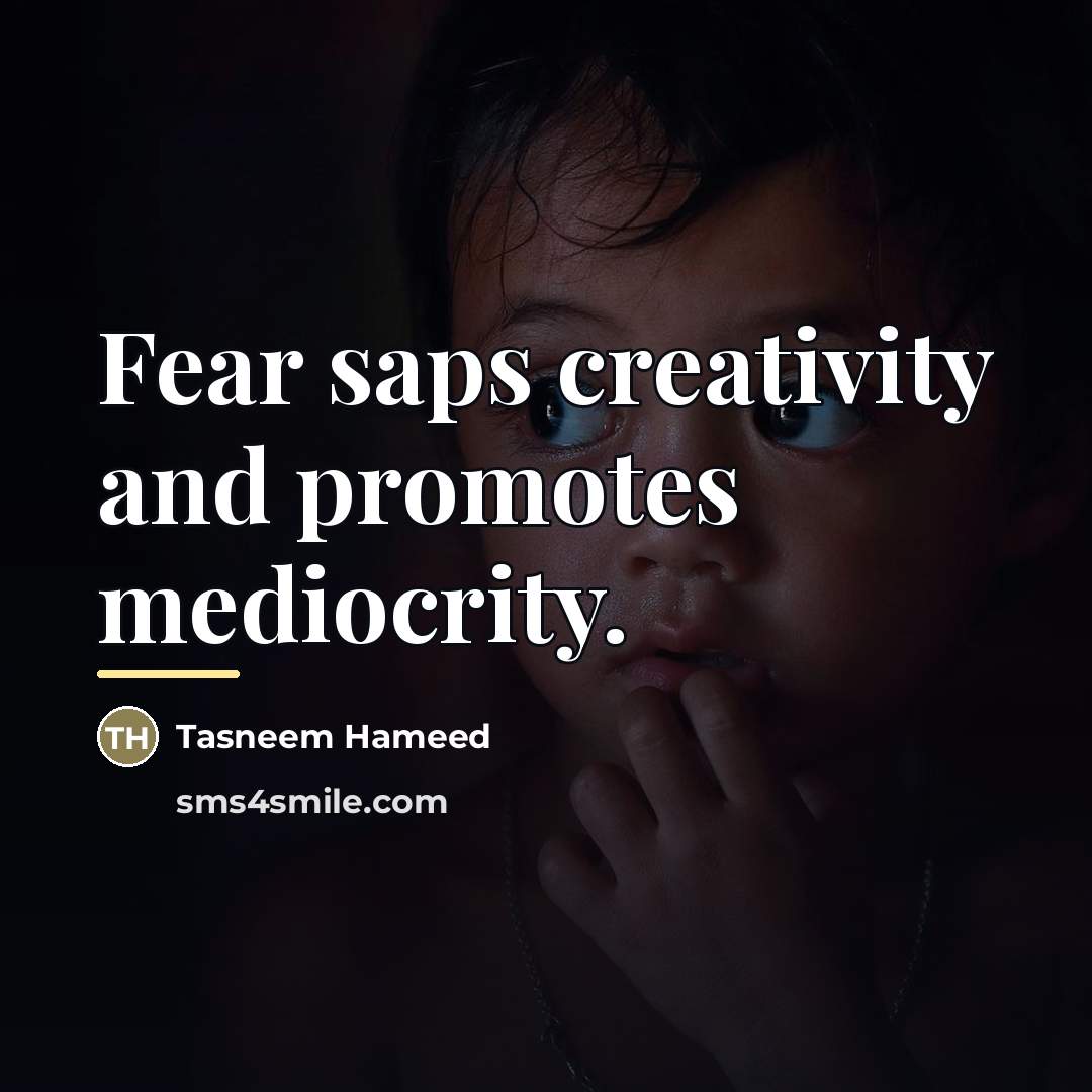 “Fear saps creativity and promotes mediocrity.…” quote by Tasneem Hameed