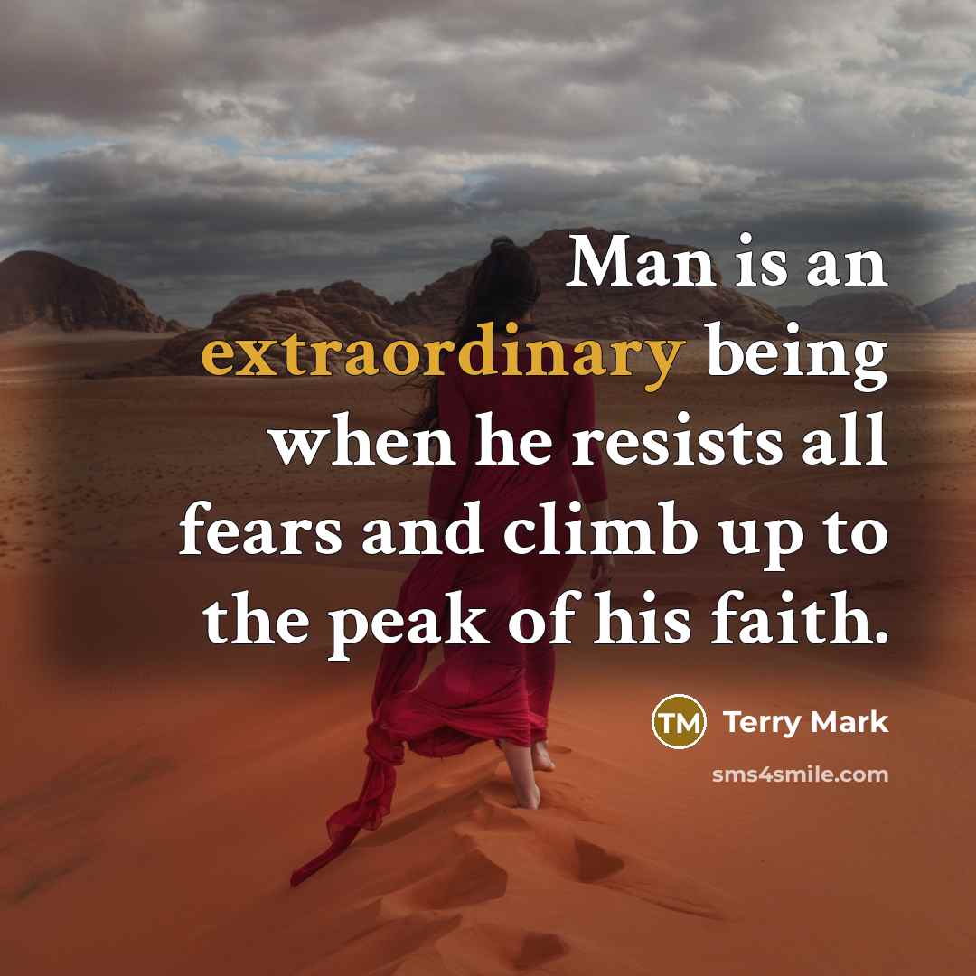 “Man is an extraordinary being when he resists all fears…” quote by Terry Mark