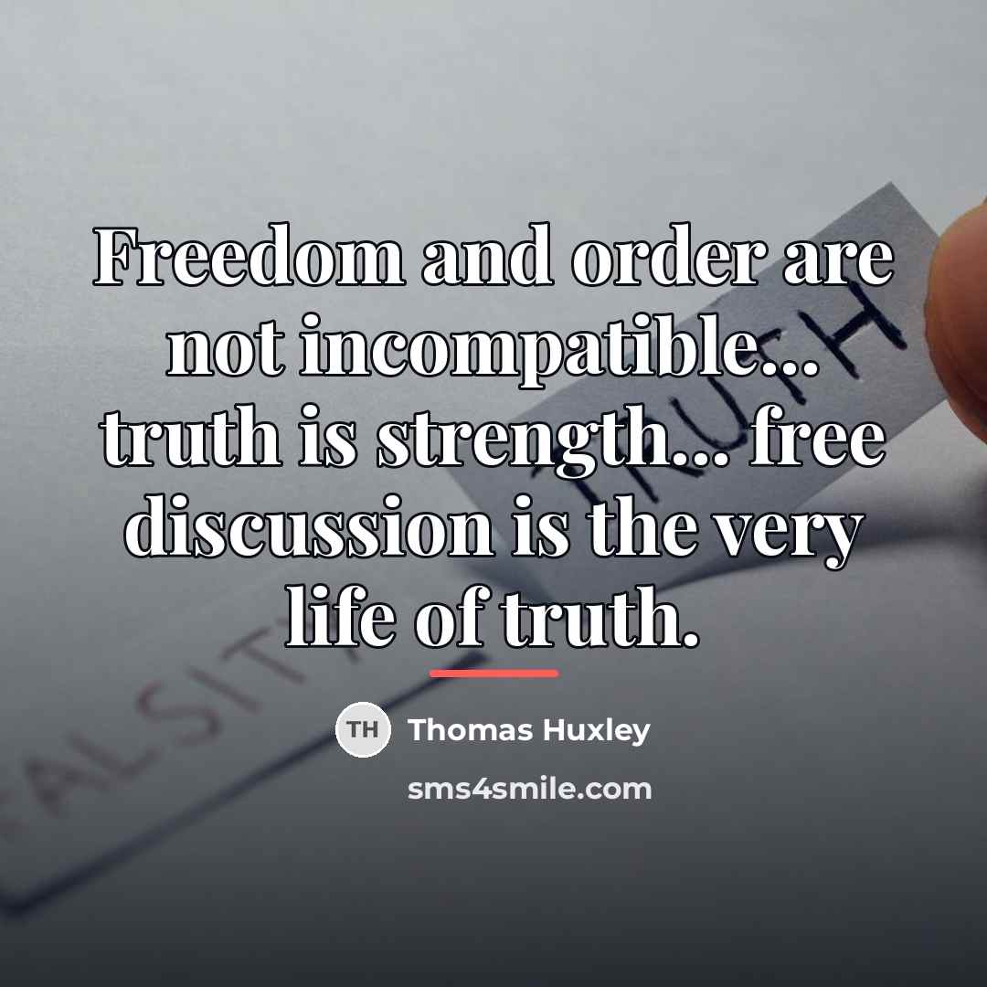 “Freedom and order are not incompatible... truth is strength... free…” quote by Thomas Huxley