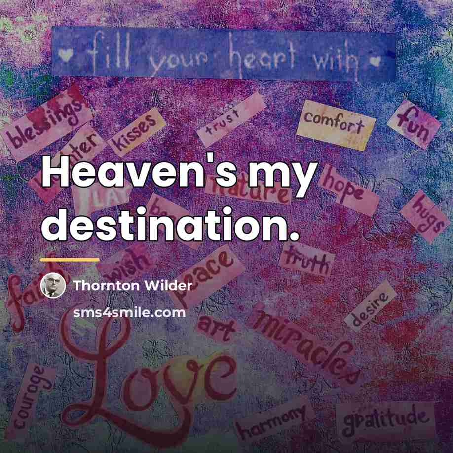 “Heaven's my destination.…” quote by Thornton Wilder