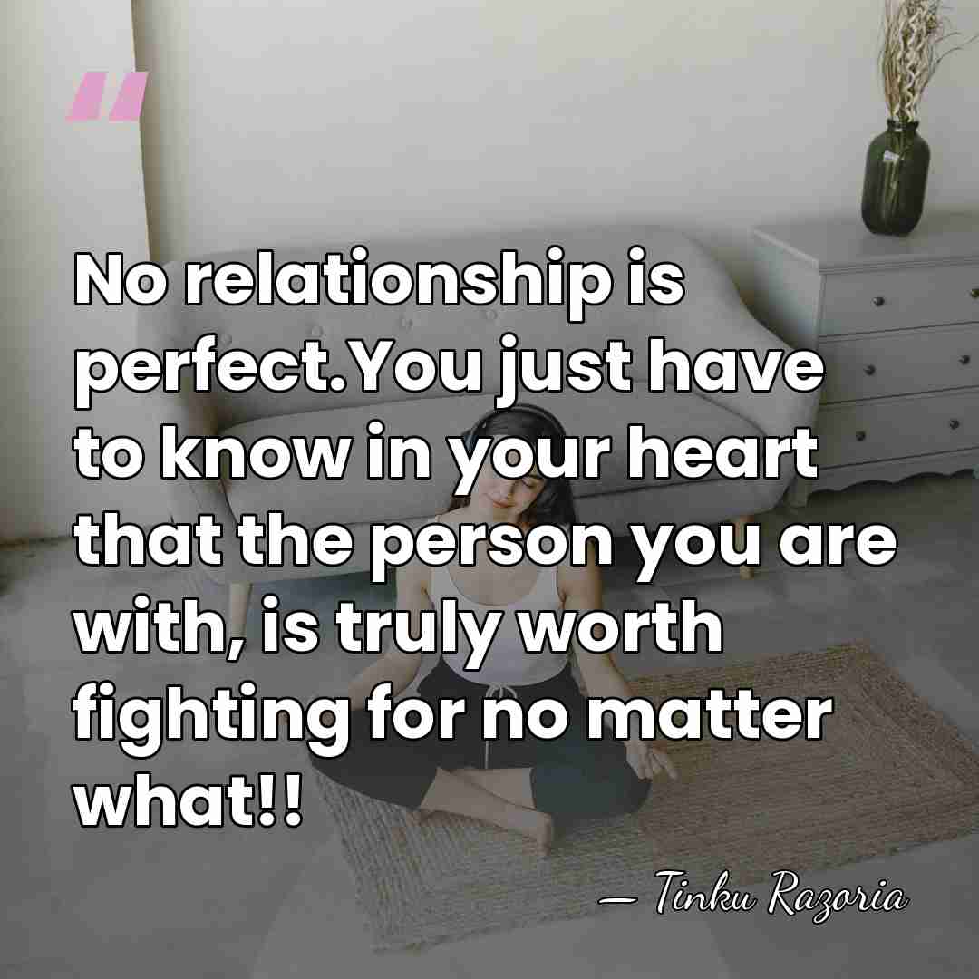 No relationship is perfect.You just have to know in your heart that&hellip; - Tinku Razoria