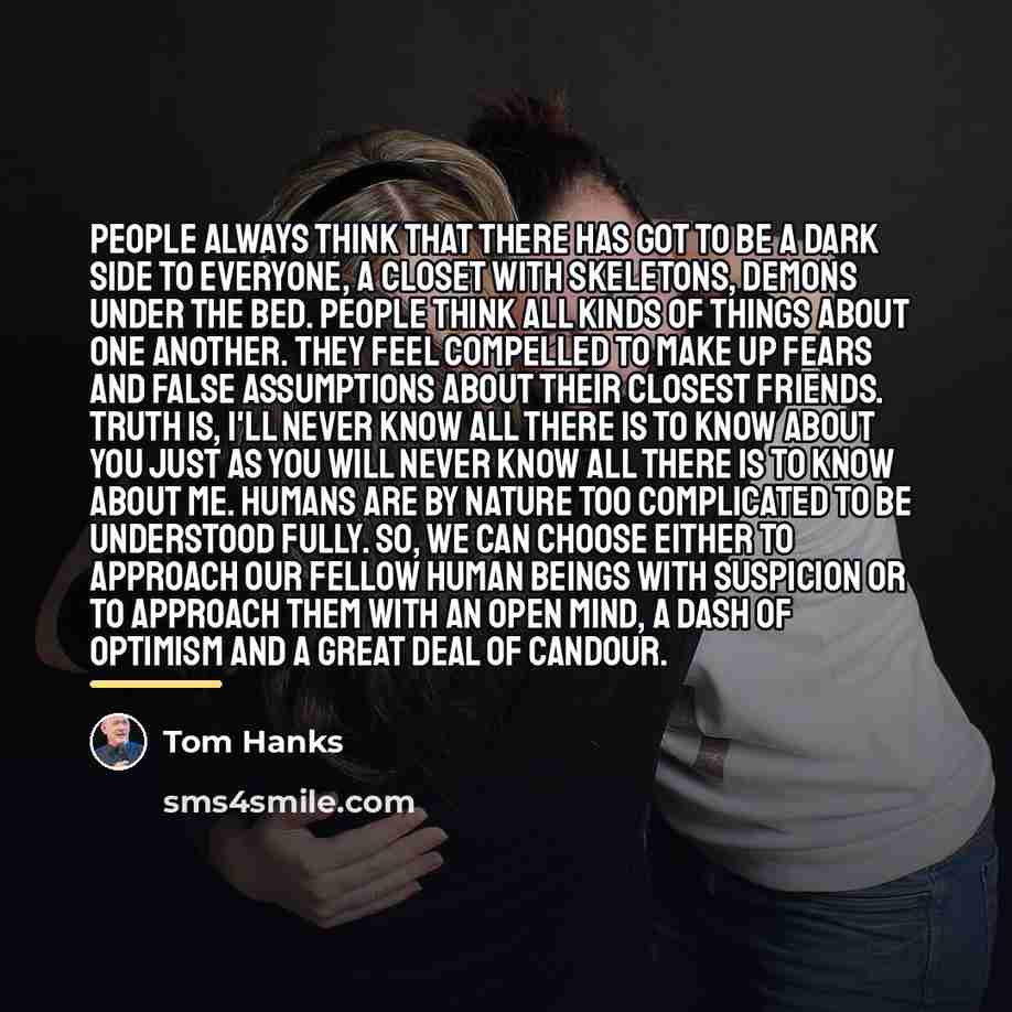 “People always think that there has got to be a…” quote by Tom Hanks