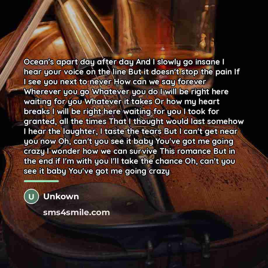 “Ocean's apart day after day And I slowly go insane…” quote by Unkown