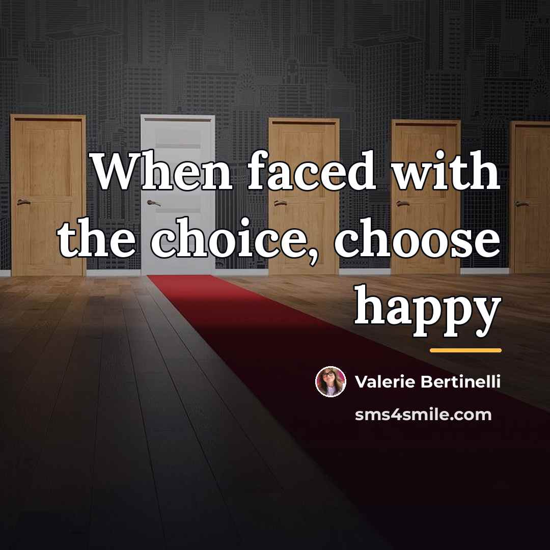 “When faced with the choice, choose happy…” quote by Valerie Bertinelli