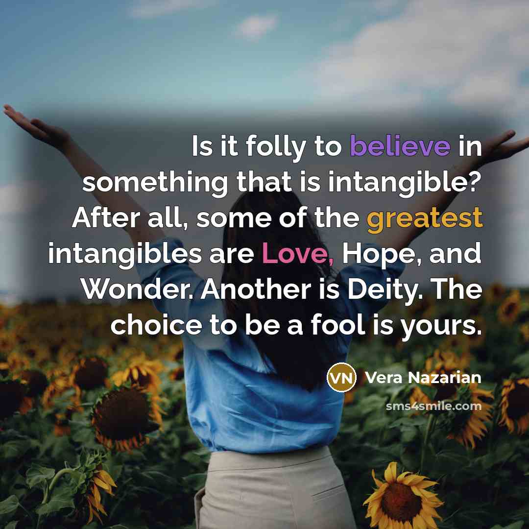 “Is it folly to believe in something that is intangible?…” quote by Vera Nazarian